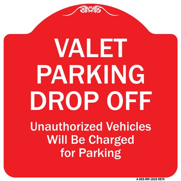 Valet Parking Drop Off Unauthorized Vehicles Charged For Parking Alum Sign, 18" x 18", RW-1818-9874